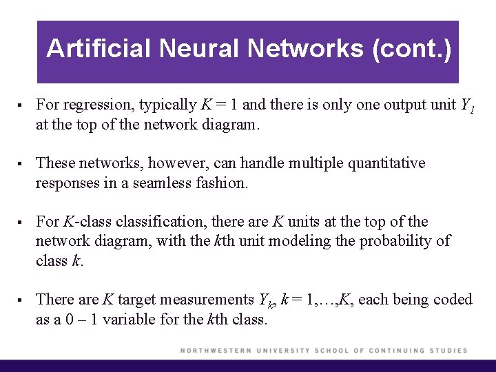 Artificial Neural Networks (cont. ) § For regression, typically K = 1 and there