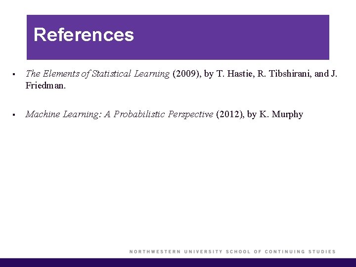 References § The Elements of Statistical Learning (2009), by T. Hastie, R. Tibshirani, and