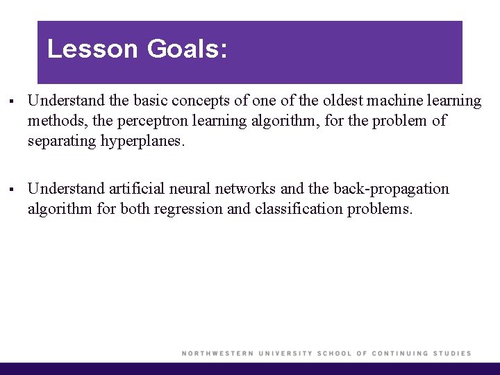 Lesson Goals: § Understand the basic concepts of one of the oldest machine learning