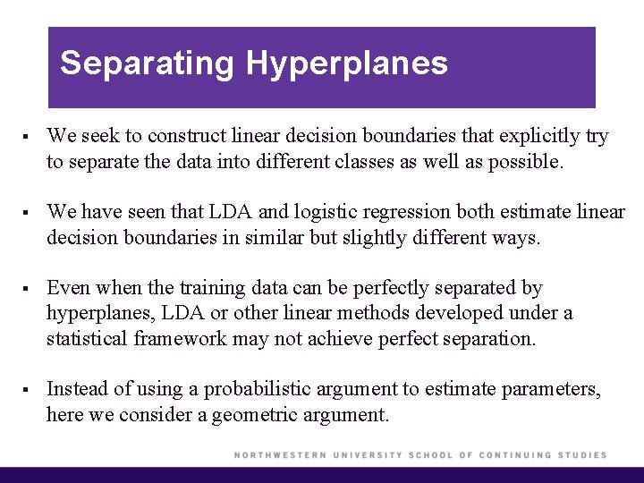 Separating Hyperplanes § We seek to construct linear decision boundaries that explicitly try to