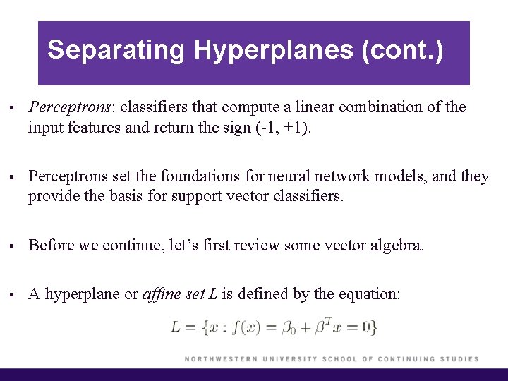 Separating Hyperplanes (cont. ) § Perceptrons: classifiers that compute a linear combination of the