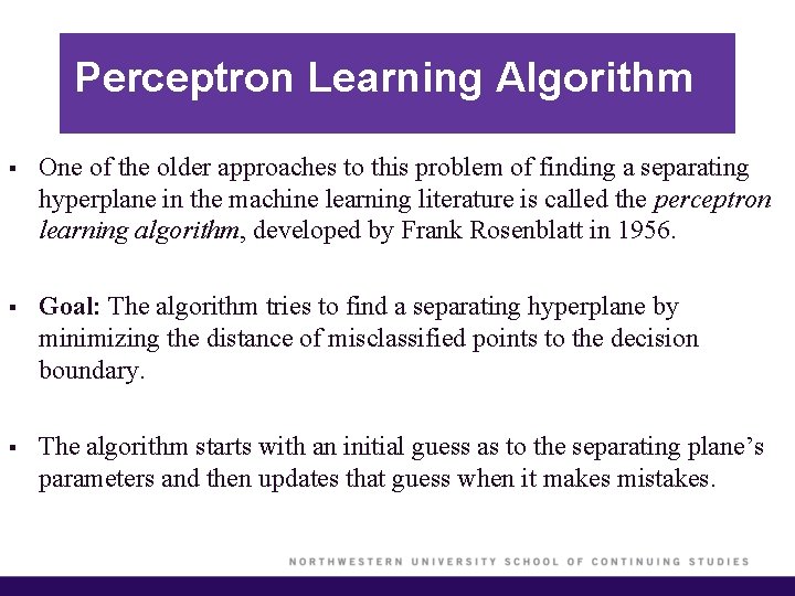 Perceptron Learning Algorithm § One of the older approaches to this problem of finding