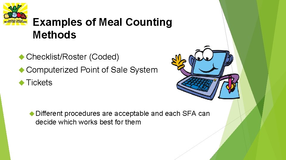 Examples of Meal Counting Methods Checklist/Roster Computerized (Coded) Point of Sale System Tickets Different