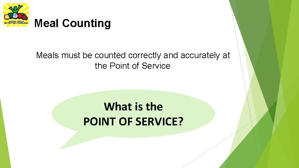 Meal Counting Meals must be counted correctly and accurately at the Point of Service
