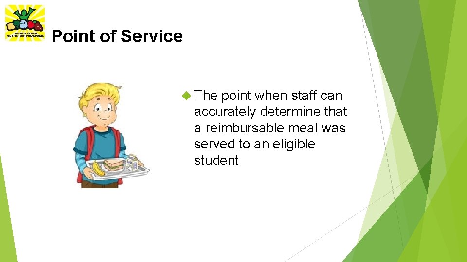 Point of Service The point when staff can accurately determine that a reimbursable meal