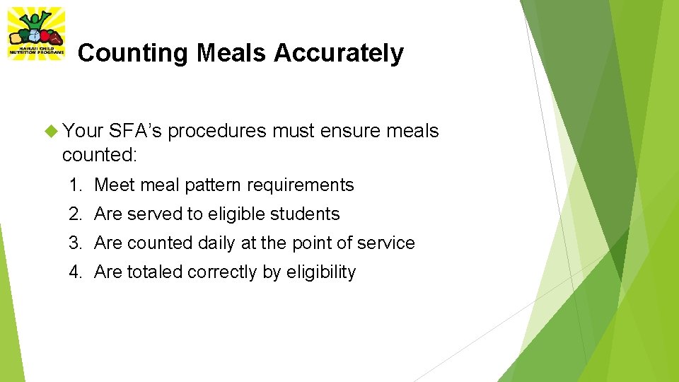 Counting Meals Accurately Your SFA’s procedures must ensure meals counted: 1. Meet meal pattern