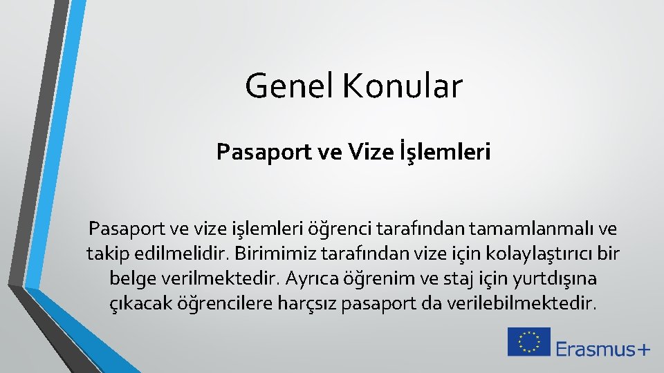 Genel Konular Pasaport ve Vize İşlemleri Pasaport ve vize işlemleri öğrenci tarafından tamamlanmalı ve