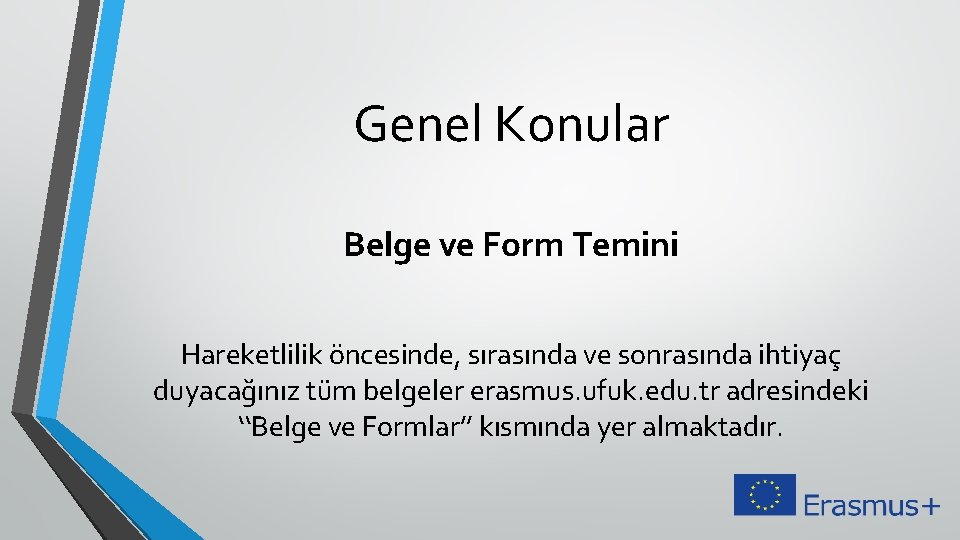 Genel Konular Belge ve Form Temini Hareketlilik öncesinde, sırasında ve sonrasında ihtiyaç duyacağınız tüm