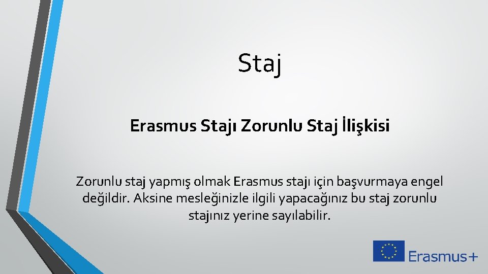 Staj Erasmus Stajı Zorunlu Staj İlişkisi Zorunlu staj yapmış olmak Erasmus stajı için başvurmaya