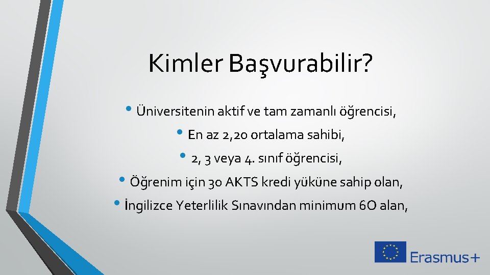 Kimler Başvurabilir? • Üniversitenin aktif ve tam zamanlı öğrencisi, • En az 2, 20