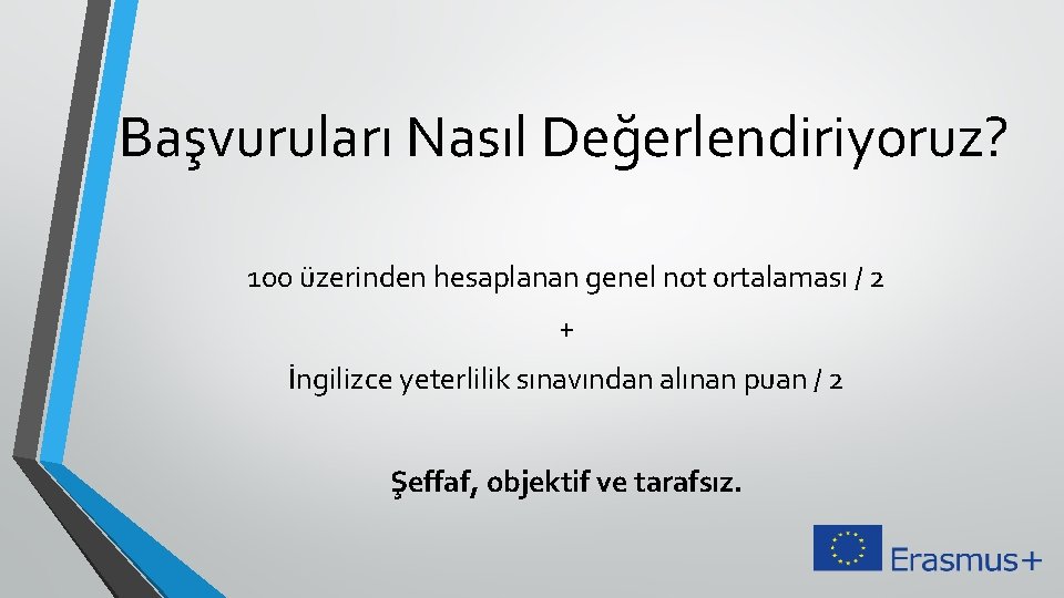 Başvuruları Nasıl Değerlendiriyoruz? 100 üzerinden hesaplanan genel not ortalaması / 2 + İngilizce yeterlilik