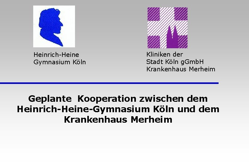 Heinrich-Heine Gymnasium Köln Kliniken der Stadt Köln g. Gmb. H Krankenhaus Merheim Geplante Kooperation