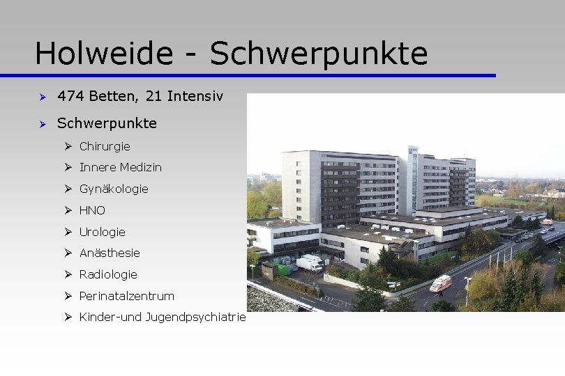 Holweide - Schwerpunkte Ø 474 Betten, 21 Intensiv Ø Schwerpunkte Ø Chirurgie Ø Innere