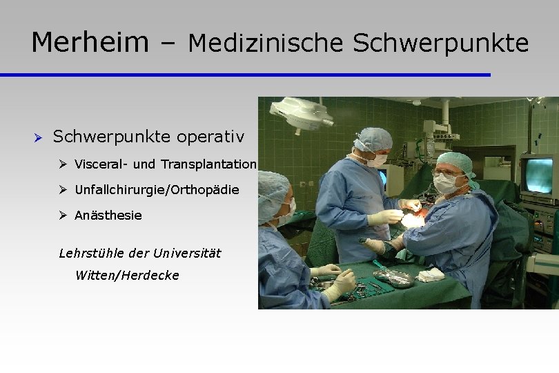 Merheim – Medizinische Schwerpunkte Ø Schwerpunkte operativ Ø Visceral- und Transplantationschirurgie Ø Unfallchirurgie/Orthopädie Ø