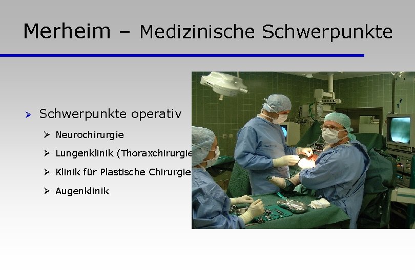 Merheim – Medizinische Schwerpunkte Ø Schwerpunkte operativ Ø Neurochirurgie Ø Lungenklinik (Thoraxchirurgie) Ø Klinik