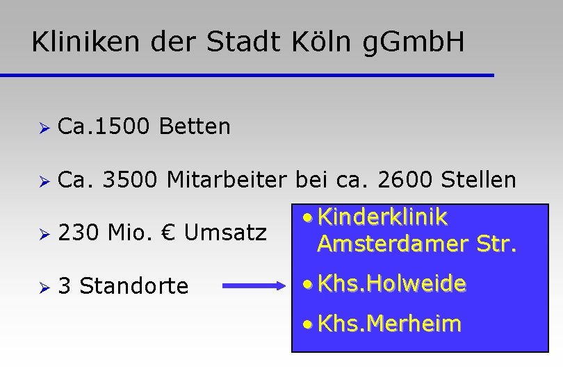 Kliniken der Stadt Köln g. Gmb. H Ø Ca. 1500 Betten Ø Ca. 3500