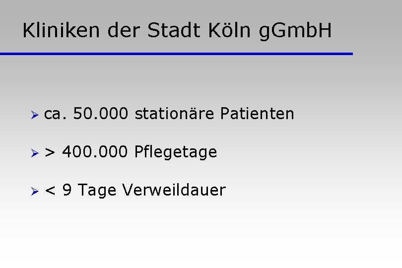 Kliniken der Stadt Köln g. Gmb. H Ø ca. 50. 000 stationäre Patienten Ø