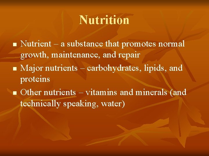 Nutrition n Nutrient – a substance that promotes normal growth, maintenance, and repair Major