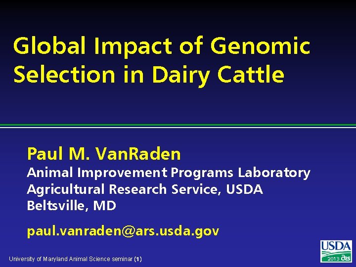 Global Impact of Genomic Selection in Dairy Cattle Paul M. Van. Raden Animal Improvement