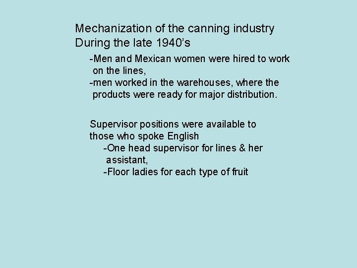 Mechanization of the canning industry During the late 1940’s -Men and Mexican women were