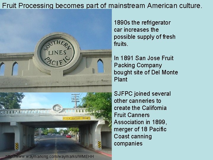 Fruit Processing becomes part of mainstream American culture. 1890 s the refrigerator car increases