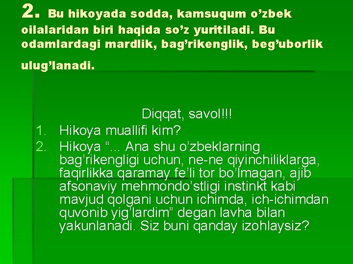 2. Bu hikoyada sodda, kamsuqum o’zbek oilalaridan biri haqida so’z yuritiladi. Bu odamlardagi mardlik,