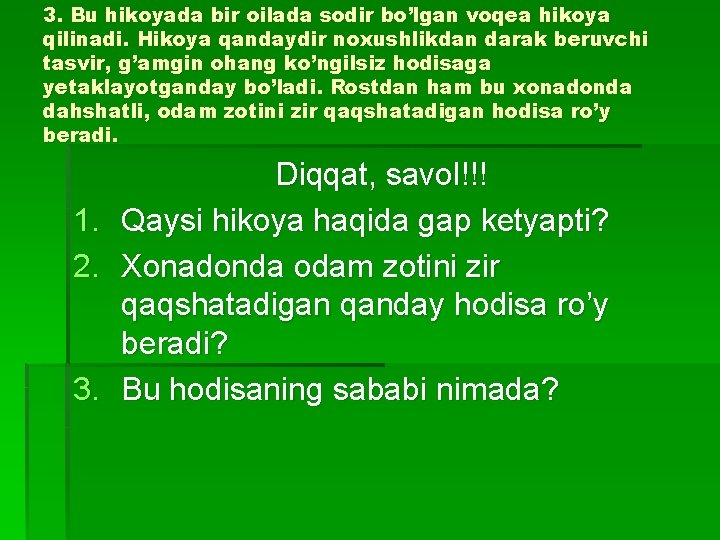 3. Bu hikoyada bir oilada sodir bo’lgan voqea hikoya qilinadi. Hikoya qandaydir noxushlikdan darak