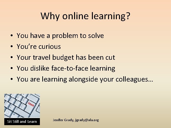 Why online learning? • • • You have a problem to solve You’re curious