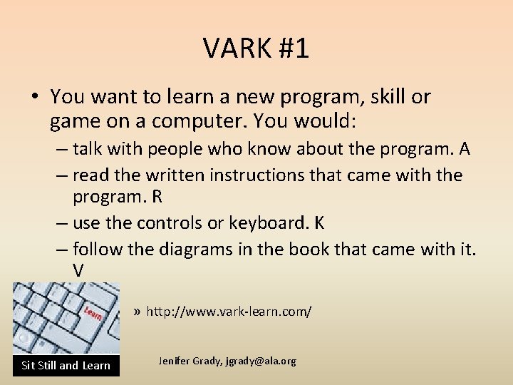 VARK #1 • You want to learn a new program, skill or game on