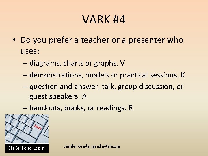 VARK #4 • Do you prefer a teacher or a presenter who uses: –