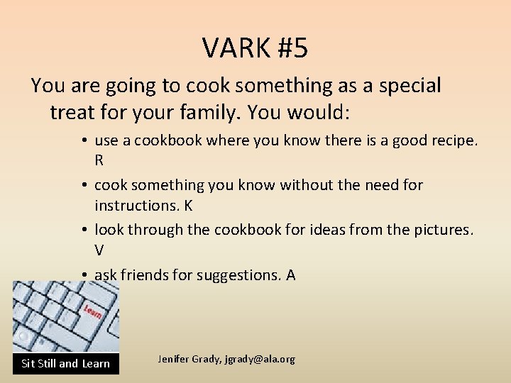 VARK #5 You are going to cook something as a special treat for your