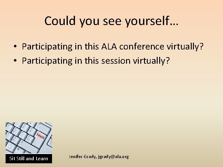 Could you see yourself… • Participating in this ALA conference virtually? • Participating in