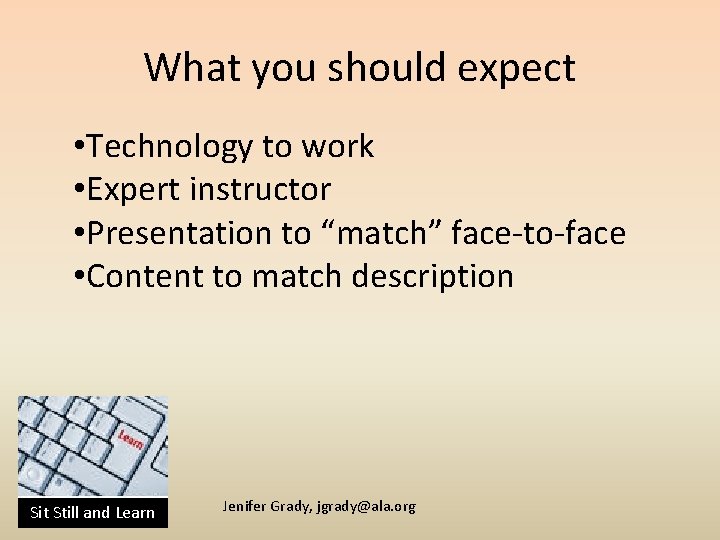 What you should expect • Technology to work • Expert instructor • Presentation to