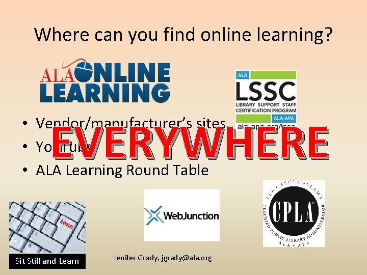 Where can you find online learning? EVERYWHERE • Vendor/manufacturer’s sites • You. Tube •