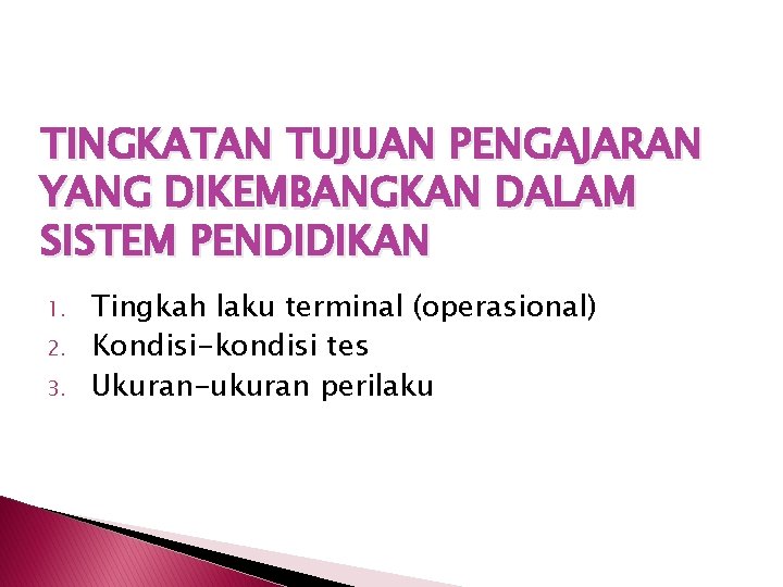 TINGKATAN TUJUAN PENGAJARAN YANG DIKEMBANGKAN DALAM SISTEM PENDIDIKAN 1. 2. 3. Tingkah laku terminal