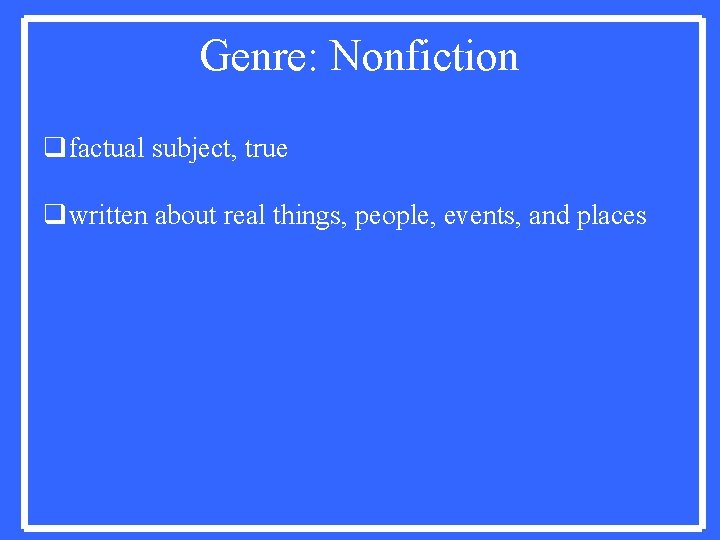 Genre: Nonfiction qfactual subject, true qwritten about real things, people, events, and places 