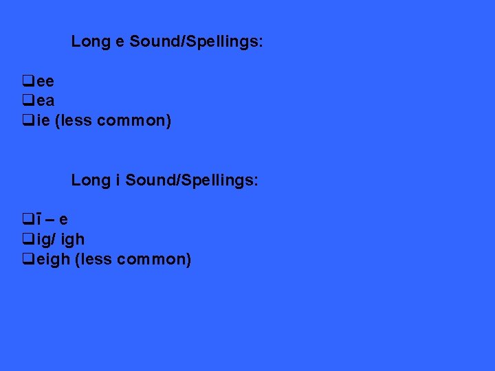 Long e Sound/Spellings: qee qea qie (less common) Long i Sound/Spellings: qī – e