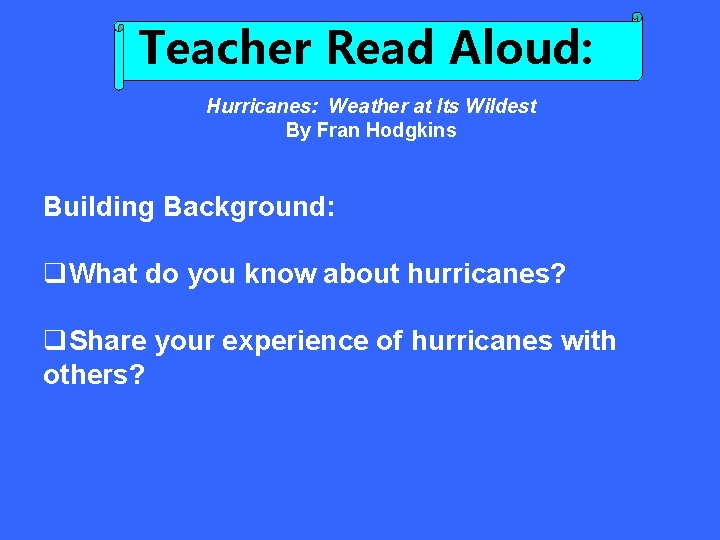 Teacher Read Aloud: Hurricanes: Weather at Its Wildest By Fran Hodgkins Building Background: q.