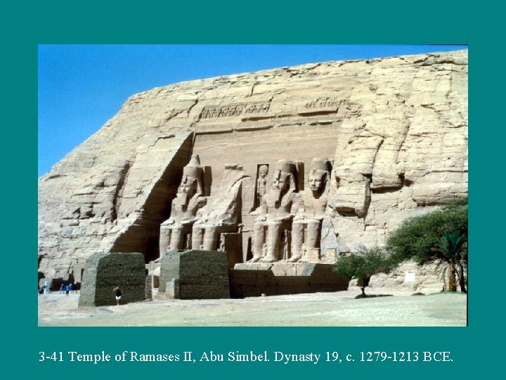 3 -41 Temple of Ramases II, Abu Simbel. Dynasty 19, c. 1279 -1213 BCE.