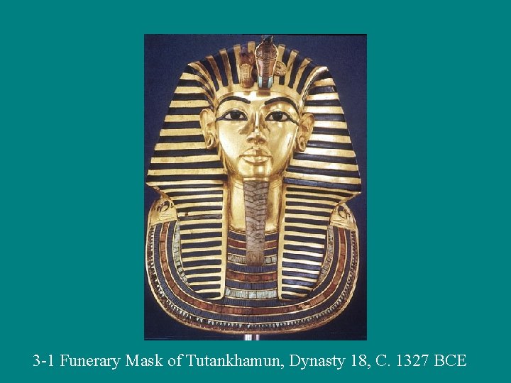 3 -1 Funerary Mask of Tutankhamun, Dynasty 18, C. 1327 BCE 