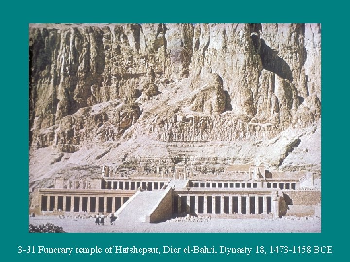 3 -31 Funerary temple of Hatshepsut, Dier el-Bahri, Dynasty 18, 1473 -1458 BCE 