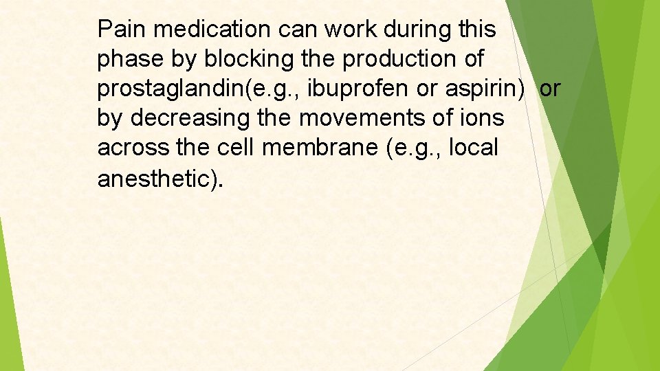 Pain medication can work during this phase by blocking the production of prostaglandin(e. g.