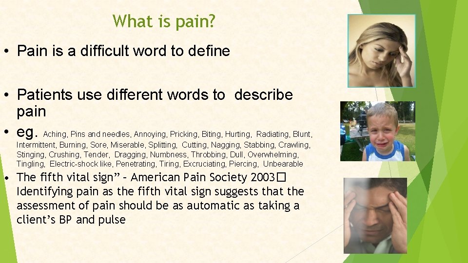 What is pain? • Pain is a difficult word to define • Patients use