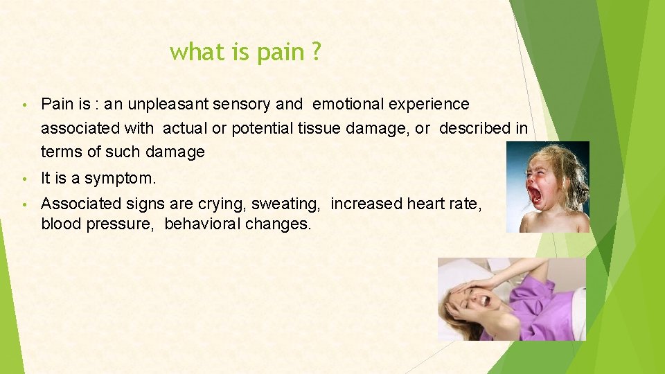 what is pain ? • Pain is : an unpleasant sensory and emotional experience