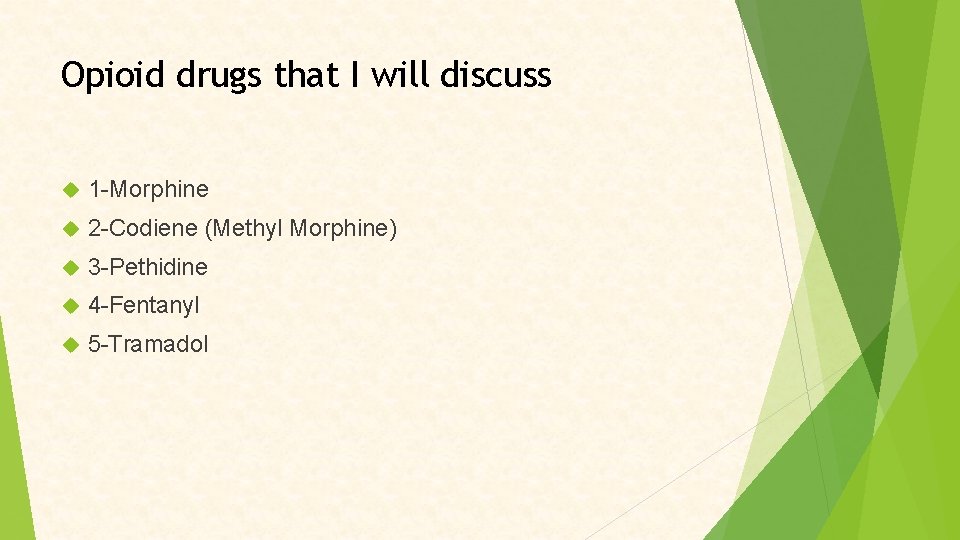 Opioid drugs that I will discuss 1 -Morphine 2 -Codiene (Methyl Morphine) 3 -Pethidine