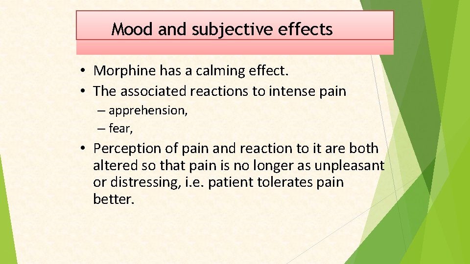 Mood and subjective effects • Morphine has a calming effect. • The associated reactions