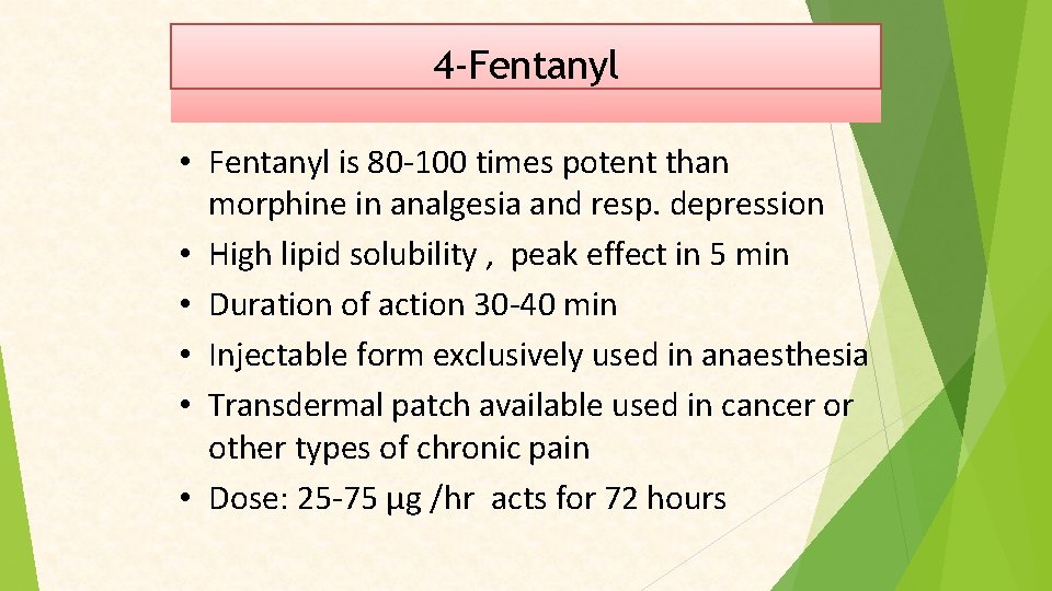 4 -Fentanyl • Fentanyl is 80 -100 times potent than morphine in analgesia and