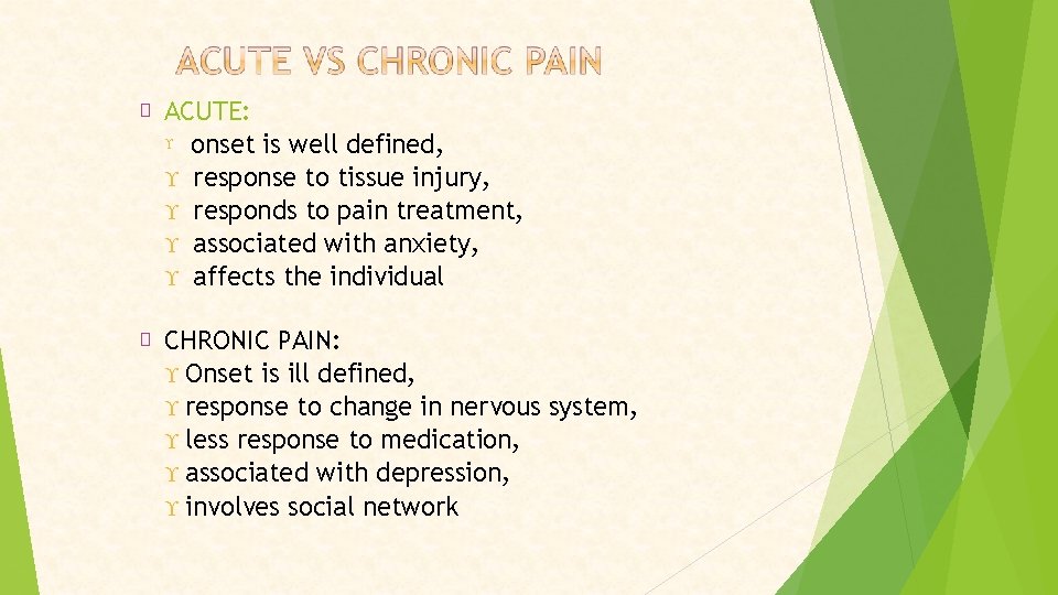 � ACUTE: onset is well defined, response to tissue injury, responds to pain treatment,