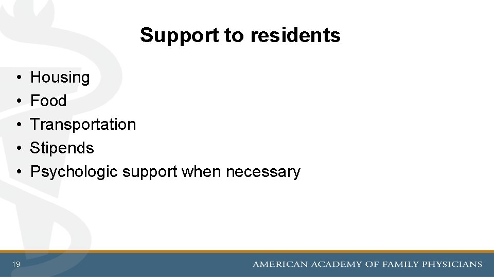 Support to residents • • • 19 Housing Food Transportation Stipends Psychologic support when