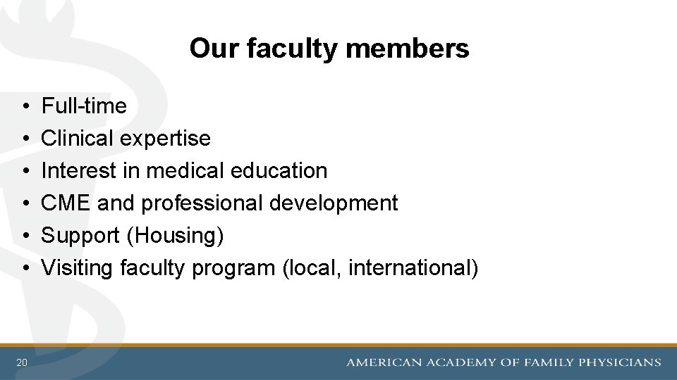 Our faculty members • • • 20 Full-time Clinical expertise Interest in medical education